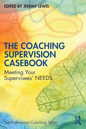 The Coaching Supervision Casebook: Meeting Your Supervisees' NEEDS by Jeremy Lewis 9781041119722