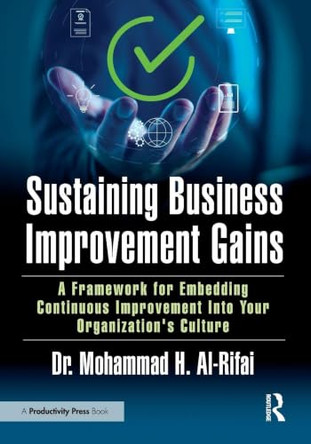 Sustaining Business Improvement Gains: A Framework for Embedding Continuous Improvement Into Your Organization's Culture by Mohammad Al-Rifai 9781041171096