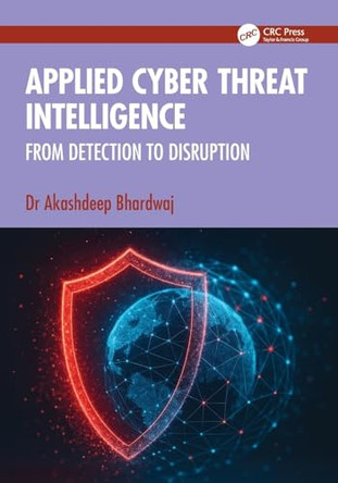 Applied Cyber Threat Intelligence: From Detection to Disruption by Akashdeep Bhardwaj 9781041220893