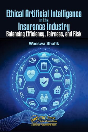 Ethical Artificial Intelligence in the Insurance Industry: Balancing Efficiency, Fairness, and Risk by Wasswa Shafik 9781041236887