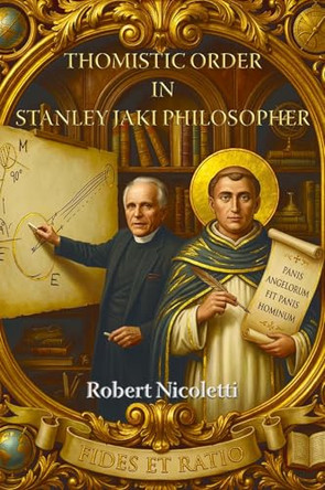 Thomistic Order in Stanley Jaki Philosopher by Robert Nicoletti 9781068594113