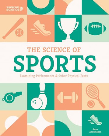 Science of Sports: Examining Performance & Other Physical Feats: Examining Performance & Other Physical Feats by Anna Anderhagen 9781098299125