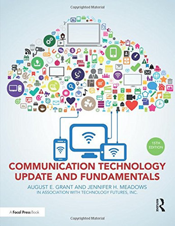Communication Technology Update and Fundamentals: 15th Edition by August E. Grant (University of South Carolina, USA) 9781138668263