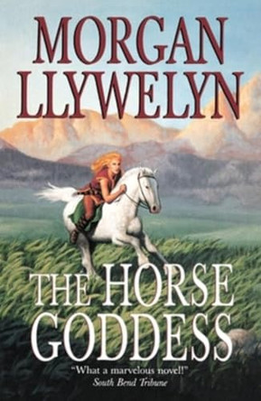 The Horse Goddess by Morgan Llywelyn 9781250441676