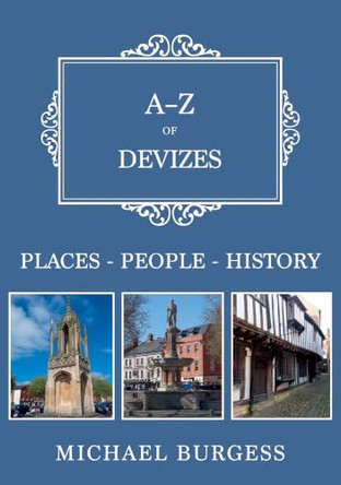 A-Z of Devizes: Places-People-History by Michael Burgess 9781398129733