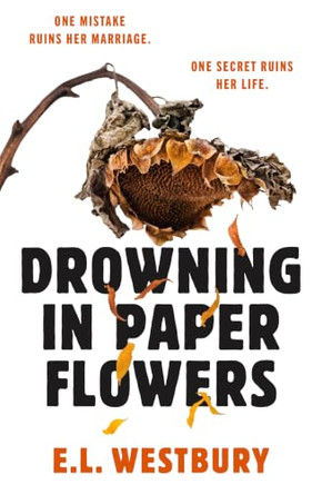 Drowning in Paper Flowers: The twisty domestic thriller of 2026 with the ending you won't see coming! by E.L. Westbury 9781398731134
