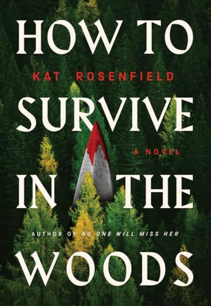 How to Survive in the Woods by Kat Rosenfield 9781420537154