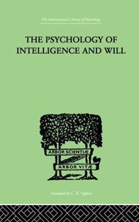 The Psychology Of Intelligence And Will by H. G. Wyatt