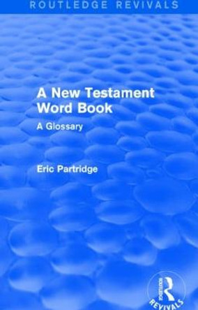 A New Testament Word Book: A Glossary by Eric Partridge