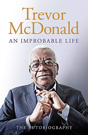 An Improbable Life: The Autobiography by Trevor McDonald 9781474614764