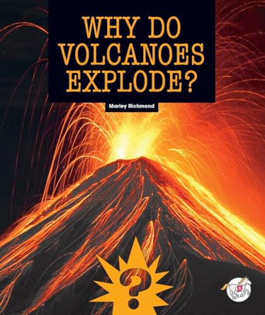 Why Do Volcanoes Explode? by Marley Richmond 9781503878747