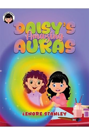 Daisy's Amazing Auras by Lenore Stanley 9781528929998