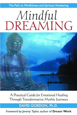 Mindful Dreaming: A Practical Guide for Emotional Healing Through Transformative Mythic Journeys by David Gordon 9781564149220