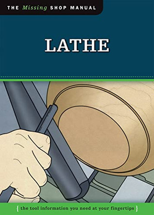 Lathe (Missing Shop Manual): The Tool Information You Need at Your Fingertips by Skills Institute Press 9781565234703