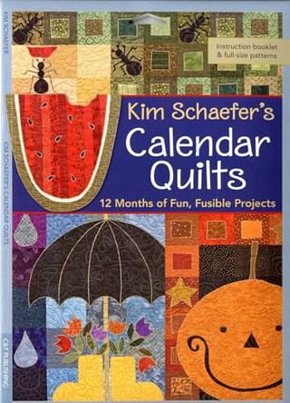 Kim Schaefers Calendar Quilts: 12 Months of Fun, Fusible Projects by Kim Schaefer 9781571208330