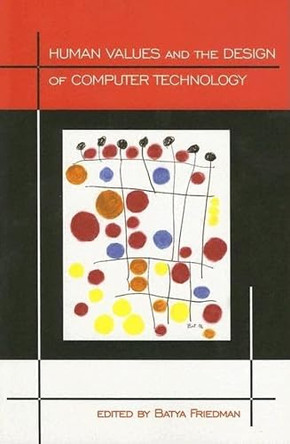 Human Values and the Design of Computer Technology by Batya Friedman (Colby College, Maine) 9781575860817