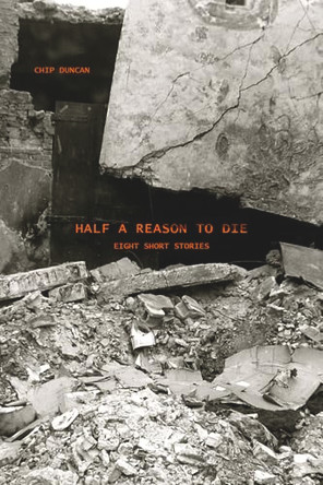 Half a Reason to Die by Chip Duncan 9781590794081
