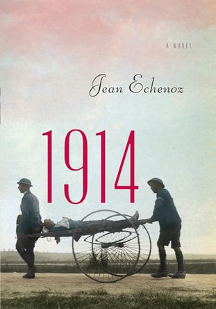 1914: A Novel by Jean Echenoz 9781595589118