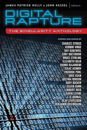 Digital Rapture: The Singularity Anthology by James Patrick Kelly 9781616960704