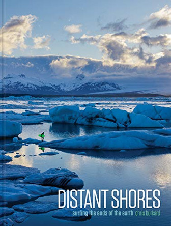 Distant Shores: Surfing the Ends of the Earth by Chris Burkard 9781623261177