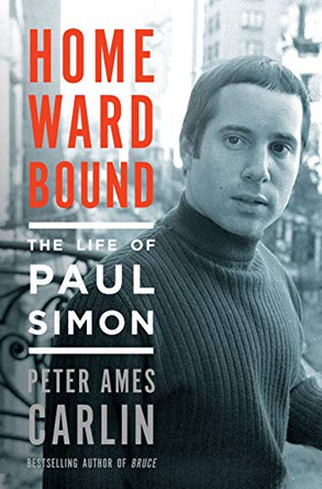 Homeward Bound: The Life of Paul Simon by Peter Ames Carlin 9781627790345