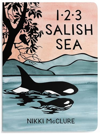 1, 2, 3 Salish Sea: A Counting Book for Toddlers by Nikki Mcclure 9781632176714
