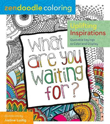 Zendoodle Coloring: Uplifting Inspirations by Justine Lustig