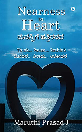 Nearness to Heart: Think... Pause... Rethink by Maruthi Prasad J 9781639045365