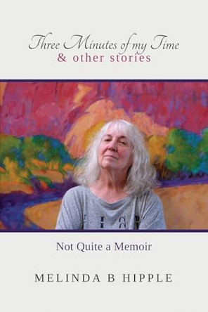 Three Minutes of My Time by Melinda B Hipple 9781643181417
