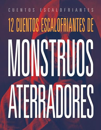 12 Cuentos Escalofriantes de Monstruos Aterradores by Marysa Storm 9781645829089