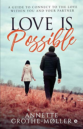 Love is Possible: A Guide to Connect to the Love within You and Your Partner by Annette Grothe-Moller 9781646780488