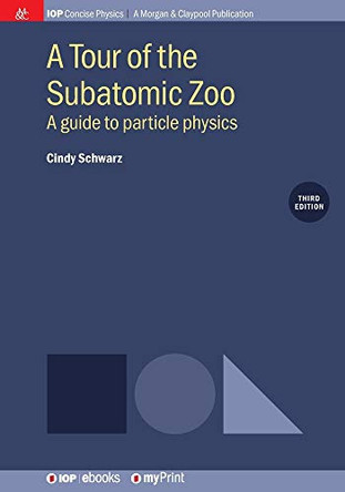 A Tour of the Subatomic Zoo: A guide to particle physics: 3rd edition by Cindy Schwarz 9781681747453