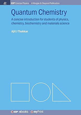 Quantum Chemistry: A concise introduction for students of physics, chemistry, biochemistry and materials science by Ajit J Thakkar 9781681748320