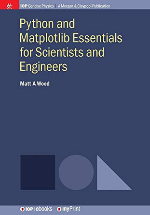 Python and Matplotlib Essentials for Scientists and Engineers by Matt A Wood 9781681748290
