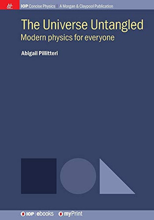 The Universe Untangled: Modern physics for everyone by Abigail Pillitteri 9781681748696