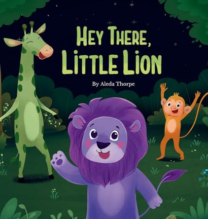 Hey There, Little Lion by Aleda Thorpe 9781737008026