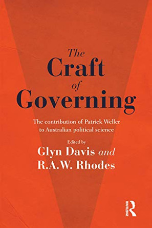 The Craft of Governing: The contribution of Patrick Weller to Australian political science by Glyn Davis 9781743319307