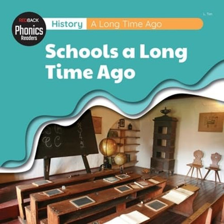 History: A Long Time Ago - Schools A Long Time Ago by L.Tan 9781761406805