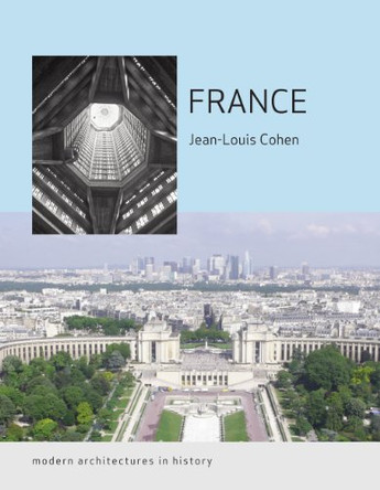France: Modern Architectures in History by Jean-Louis Cohen 9781780233543