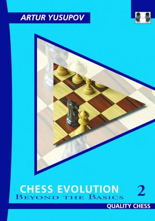 Chess Evolution 2 - 2nd Edition: Beyond the Basics by Artur Yusupov 9781784833091