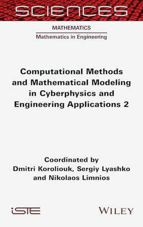 Computational Methods and Mathematical Modeling in Cyberphysics and Engineering Applications 2 by Dmitri Koroliouk (National Technical University of Ukraine (Igor Sikorsky Kyiv Polytechnic Institute)) 9781789452426