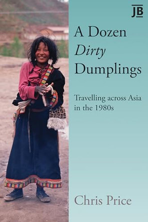 A Dozen Dirty Dumplings: Travelling across Asia in the 1980s by Chris Price 9781804694206