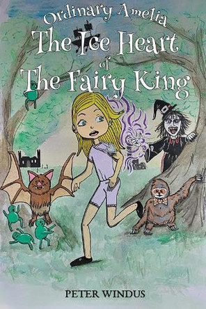 Ordinary Amelia - The Ice Heart of The Fairy King by Peter Windus 9781805711490