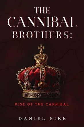 The Cannibal Brothers: Rise of the Cannibal by Daniel Pike 9781836719182