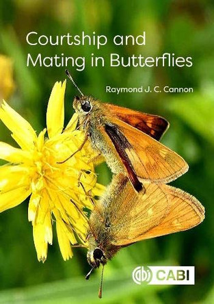 Courtship and Mating in Butterflies by Raymond J C Cannon (Formerly of the Food and Environment Research Agency, UK) 9781836995272