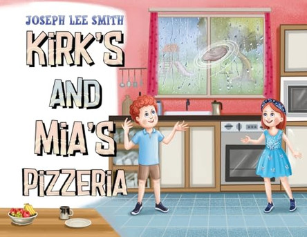 Kirk's and Mia's Pizzeria by Joseph Lee Smith 9781838759940