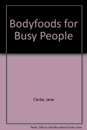 Bodyfoods for Busy People by Jane Clarke 9781844001002