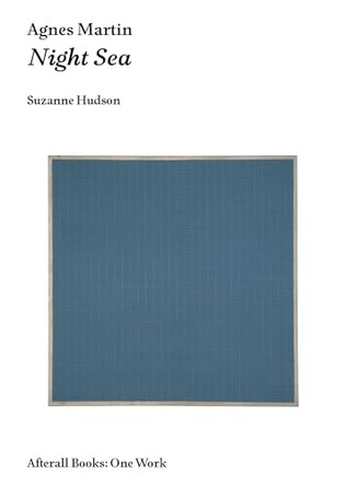 Agnes Martin: Night Sea by Suzanne P. Hudson (Assistant Professor, The Center for the Study of Modern Art) 9781846381713