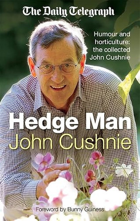The Hedge Man: Humour and Horticulture: The Collected John Cushnie by John Cushnie 9781849015455