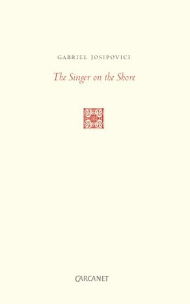 Singer on the Shore: Essays 1991-2004 by Gabriel Josipovici 9781857548440
